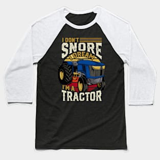 I Don't Snore Im A Tractor Baseball T-Shirt